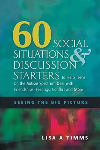 60 Social Situations & Discussion Starters to Help Teens on the Autism Spectrum Deal With Friendships, Feelings, Conflict and More: Seeing the Big Picture: Seeing in the Big Picture von Jessica Kingsley Publishers